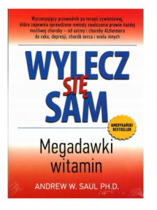 WYLECZ SIĘ SAM  Megadawki witamin - Andrew W. Saul